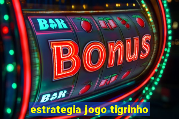 estrategia jogo tigrinho